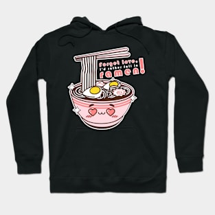 Forget love, I'd rather fall in ramen! T-Shirt Hoodie